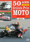 50 ans de Grands Prix moto, 1949-1999 de Didier Ganneau. Reli - 127 pages