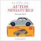 La Folie des autos miniatures de Dominique Pascal. Broch - 377 pages.